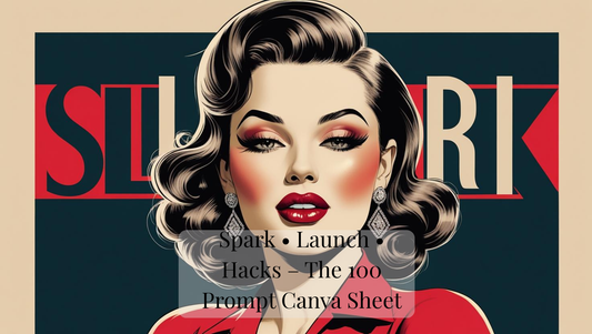 Spark • Launch • Hacks – The 100 Prompt Canva Sheet